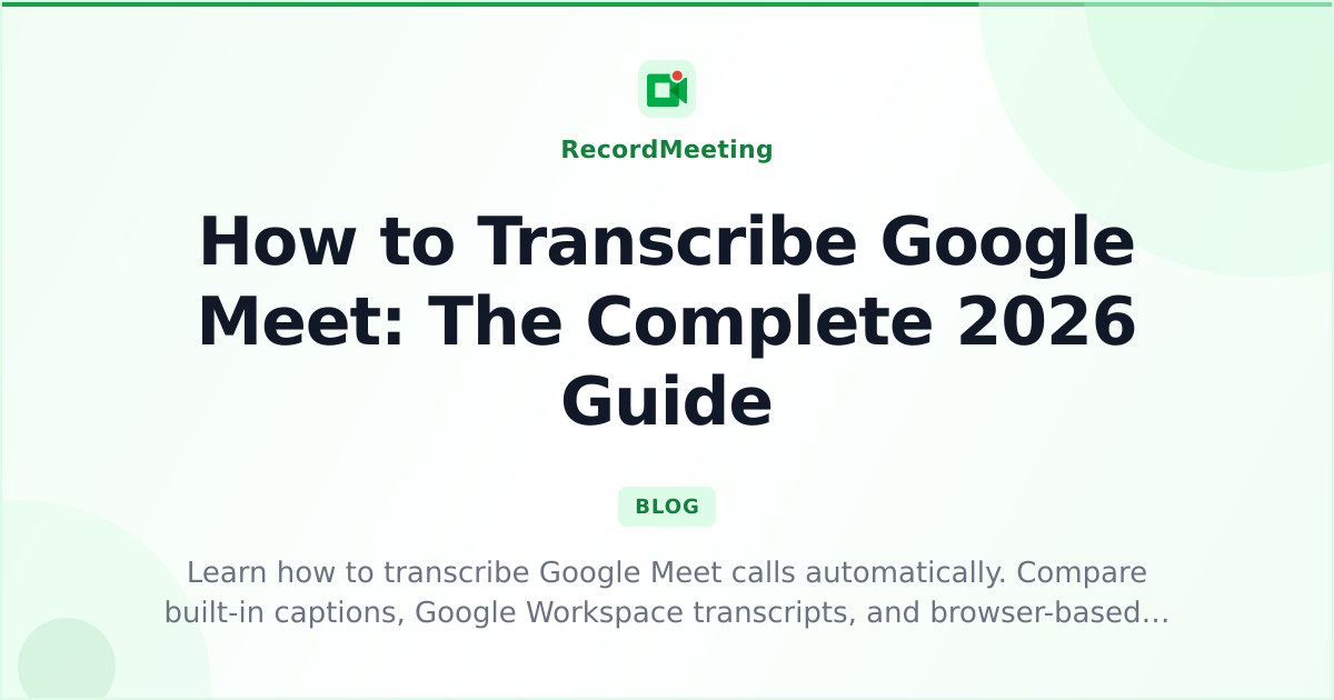 How To Transcribe Google Meet The Complete 2026 Guide How To Transcribe Google Meet The Complete 2026 Guide